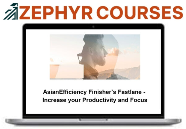 Asian Efficiency – Finisher’s Fastlane – Increase Your Productivity and Focus